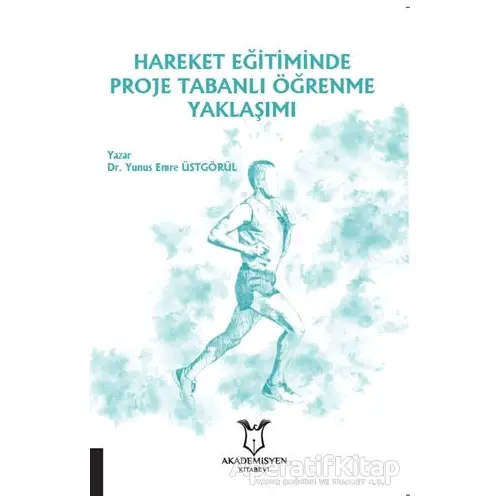 Hareket Eğitiminde Proje Tabanlı Öğrenme Yaklaşımı - Yunus Emre Üstgörül - Akademisyen Kitabevi