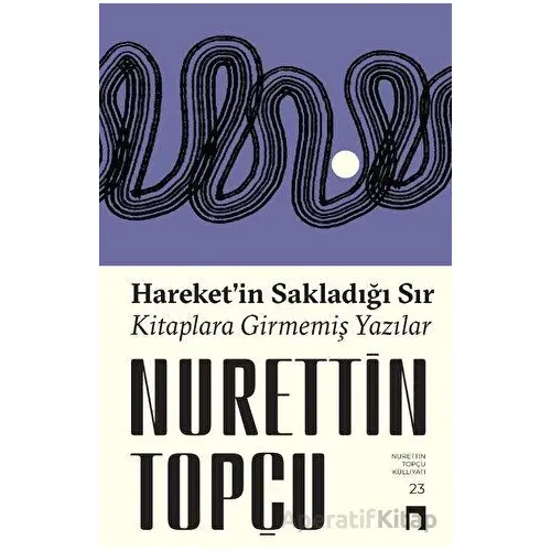 Hareket’in Sakladığı Sır Kitaplara Girmemiş Yazılar - Nurettin Topçu - Dergah Yayınları