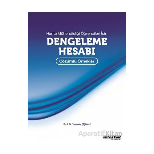 Harita Mühendisliği Öğrencileri İçin Dengeleme Hesabı - Yasemin Şişman - Atlas Akademi