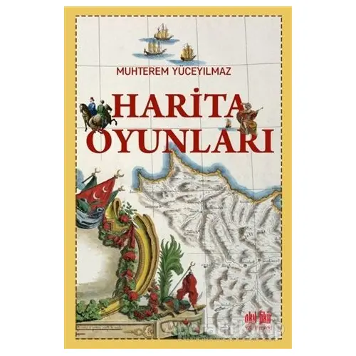 Harita Oyunları - Muhterem Yüceyılmaz - Akıl Fikir Yayınları