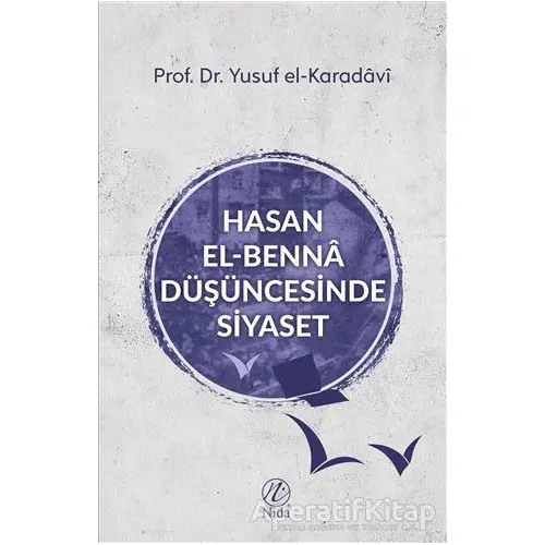 Hasan el-Benna Düşüncesinde Siyaset - Yusuf el-Karadavi - Nida Yayınları