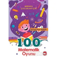 Meraklı Çocuklar İçin 100 Matematik Oyunu - Kolektif - Beyaz Balina Yayınları