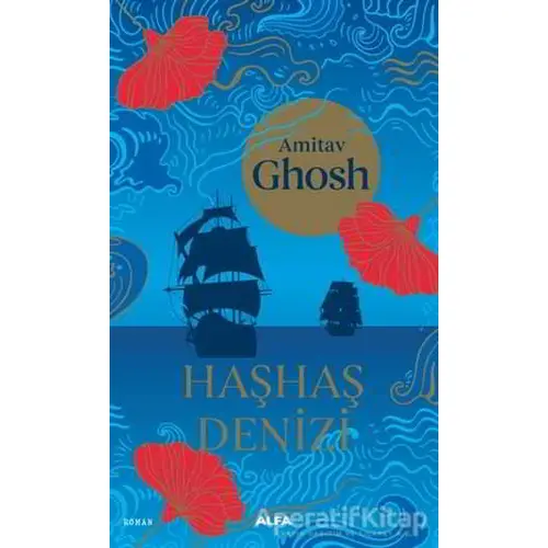 Haşhaş Denizi - Amitav Ghosh - Alfa Yayınları