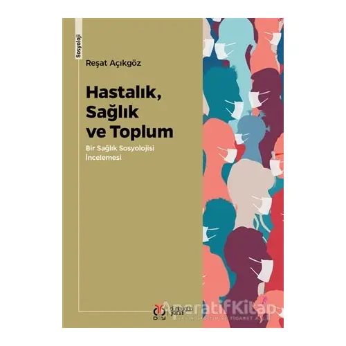 Hastalık, Sağlık ve Toplum - Reşat Açıkgöz - DBY Yayınları