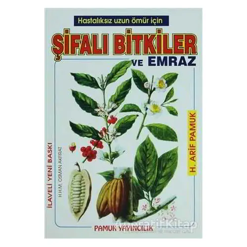 Hastalıksız Uzun Ömür İçin Şifalı Bitkiler ve Emraz (Bitki-002) - H. Arif Pamuk - Pamuk Yayıncılık