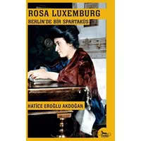 Berlin’de Bir Spartaküs: Rosa Luxemburg - Hatice Eroğlu Akdoğan - Ceylan Yayınları