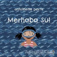 Merhaba Su! - Antoinette Portis - İthaki Çocuk Yayınları