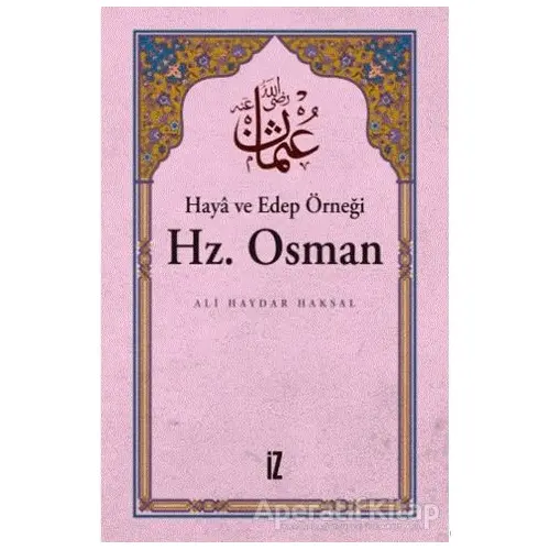 Haya ve Edep Örneği Hz.Osman - Ali Haydar Haksal - İz Yayıncılık