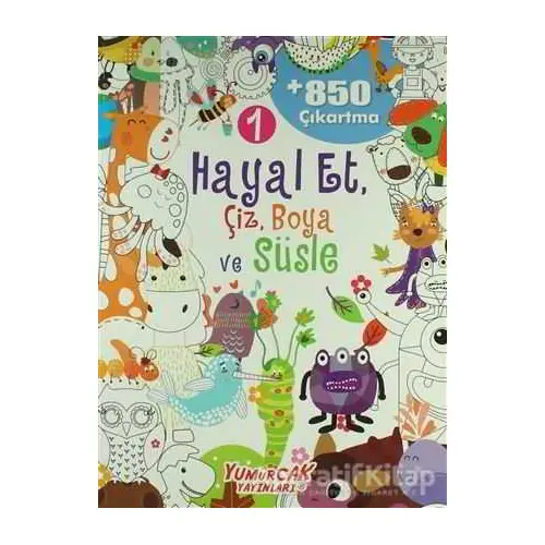 Hayal Et, Çiz, Boya ve Süsle 1 - Kolektif - Yumurcak Yayınları