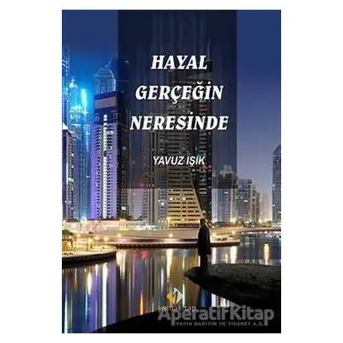 Hayal Gerçeğin Neresinde - Yavuz Işık - Yolda Kitap