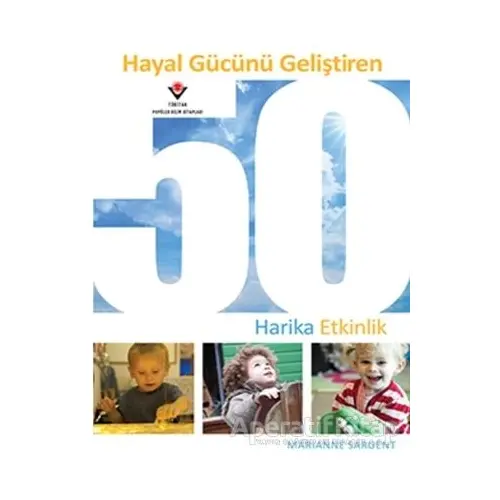 Hayal Gücünü Geliştiren 50 Harika Etkinlik - Marianne Sargent - TÜBİTAK Yayınları