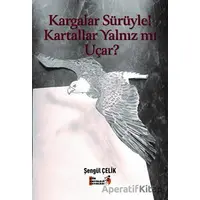 Kargalar Sürüyle! Kartallar Yalnız mı Uçar? - Şengül Çelik - Şiir Antoloji Yayınları