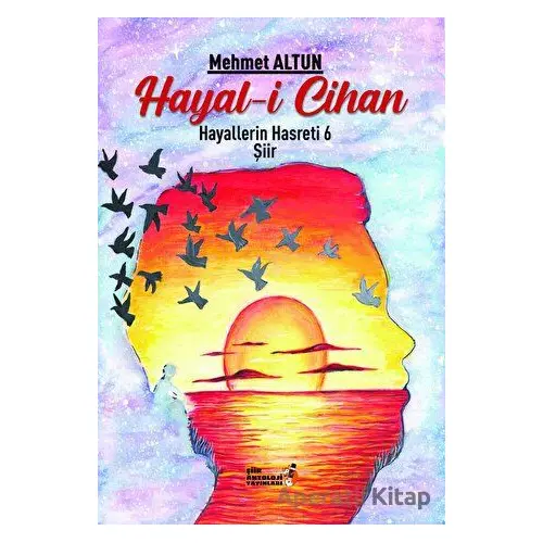 Hayal-i Cihan - Hayallerin Hasreti 6 - Mehmet Altun - Şiir Antoloji Yayınları