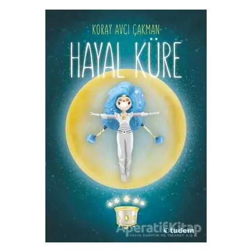 Hayal Küre - Koray Avcı Çakman - Tudem Yayınları