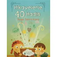 Hikayelerle 40 Hadis - Ayşe Serra Kara - Kayalıpark Çocuk