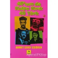 40’ının da Kulpu Kırık 40 Türk - Ahmet Şerif İzgören - İzgören Yayınları