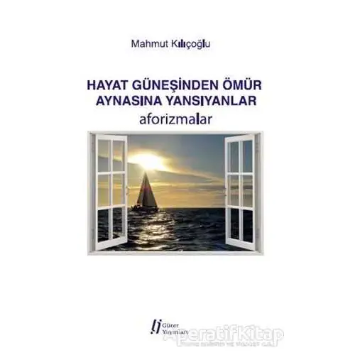 Hayat Güneşinden Ömür Aynasına Yansıyanlar - Mahmut Kılıçoğlu - Gürer Yayınları