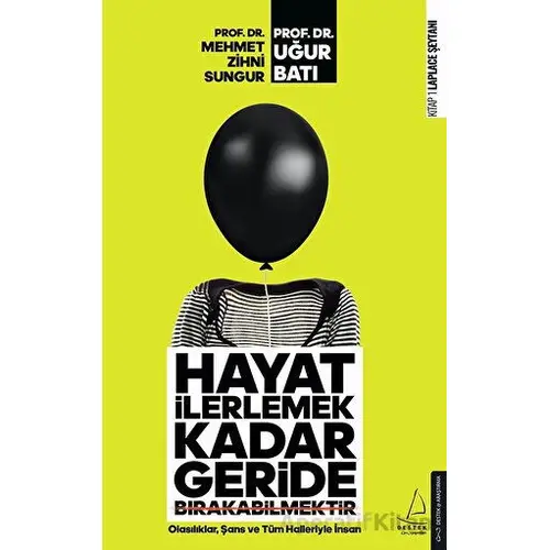 Hayat İlerlemek Kadar Geride Bırakabilmektir - Uğur Batı - Destek Yayınları