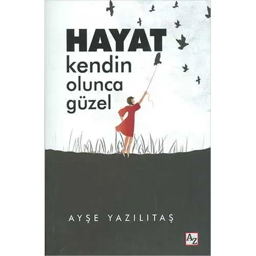 Hayat Kendin Olunca Güzel - Ayşe Yazılıtaş - Az Kitap