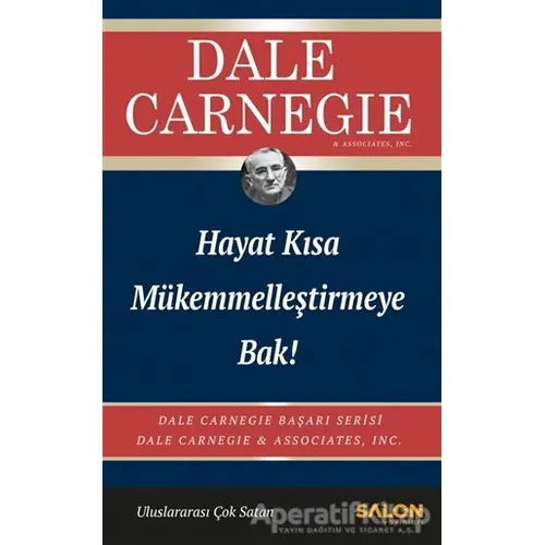 Hayat Kısa Mükemmelleştirmeye Bak! - Dale Carnegie - Salon Yayınları