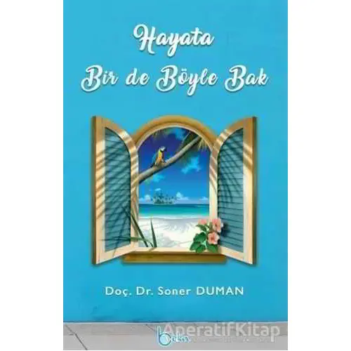 Hayata Bir De Böyle Bak - Soner Duman - Beka Yayınları