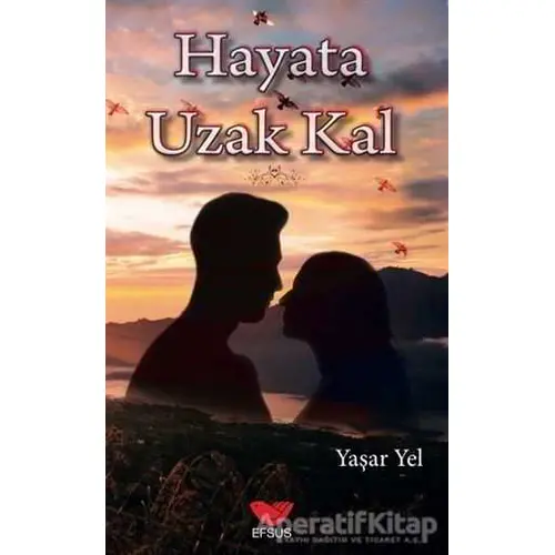 Hayata Uzak Kal - Yaşar Yel - Efsus Yayınları