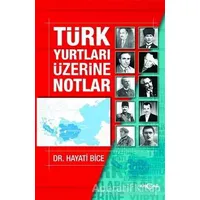 Türk Yurtları Üzerine Notlar - Hayati Bice - Akçağ Yayınları