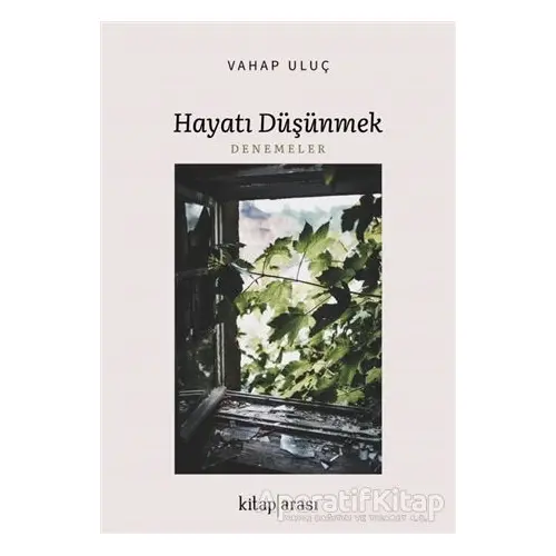 Hayatı Düşünmek - Vahap Uluç - Kitap Arası