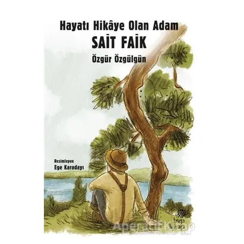 Hayatı Hikaye Olan Adam Sait Faik - Özgür Özgülgün - Hep Kitap