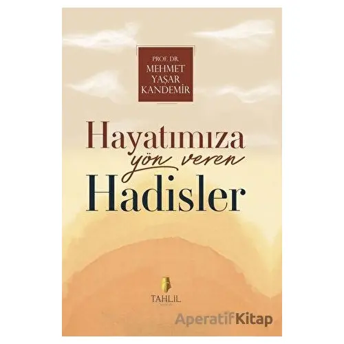 Hayatımıza Yön Veren Hadisler - Mehmet Yaşar Kandemir - Tahlil Yayınları