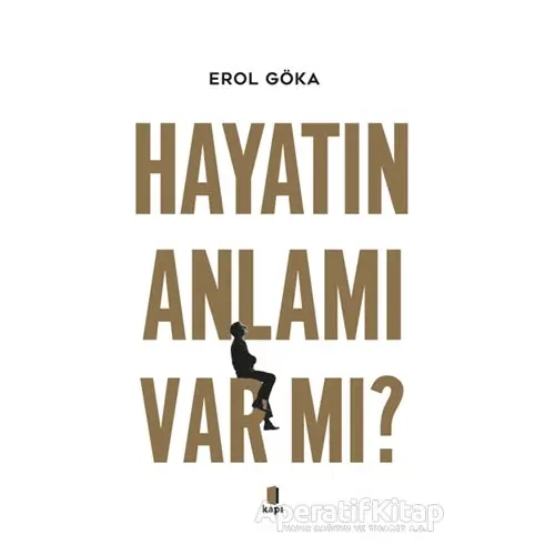 Hayatın Anlamı Var mı? - Erol Göka - Kapı Yayınları