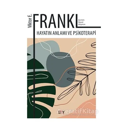 Hayatın Anlamı ve Psikoterapi - Viktor Emil Frankl - Say Yayınları