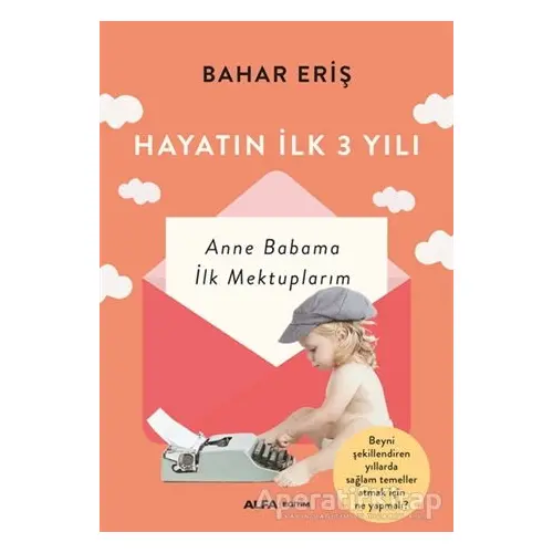 Hayatın İlk 3 Yılı - Bahar Eriş - Alfa Yayınları