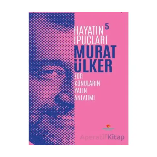 Hayatın İpuçları 5 - Murat Ülker - Sabri Ülker Vakfı Yayınları