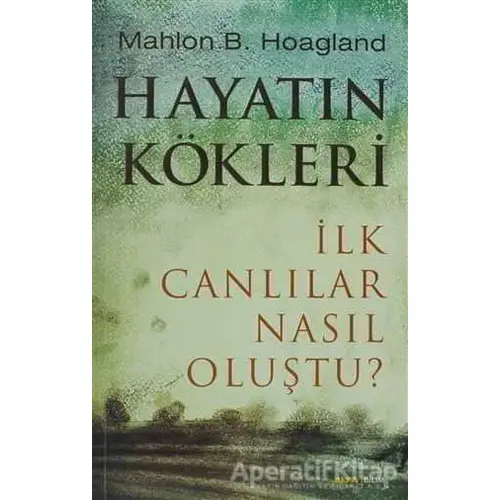 Hayatın Kökleri - Mahlon B. Hoagland - Alfa Yayınları