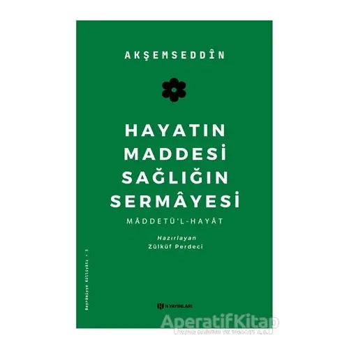 Hayatın Maddesi Sağlığın Sermayesi - Akşemseddin - H Yayınları