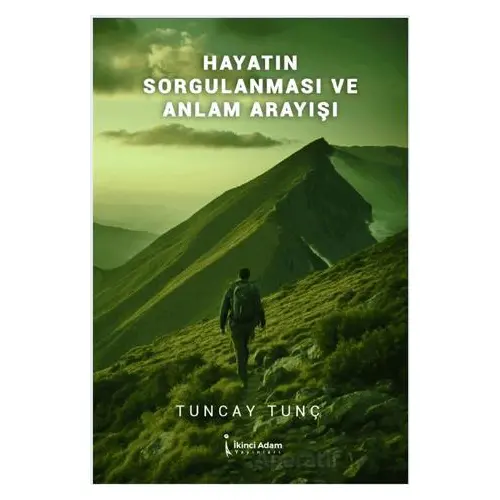 Hayatın Sorgulanması ve Anlam Arayışı - Tuncay Tunç - İkinci Adam Yayınları