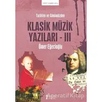 Klasik Müzik Yazıları - 3 - Ömer Eğecioğlu - Müzik Eğitimi Yayınları