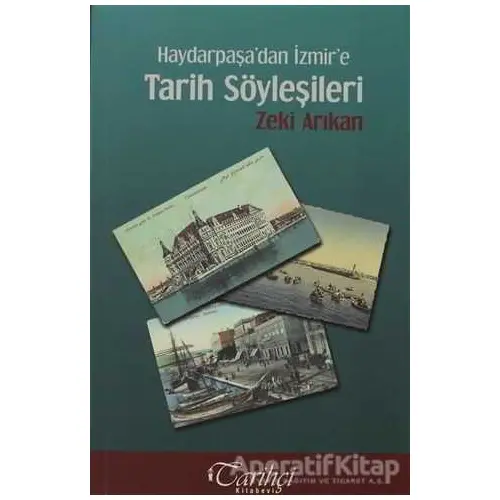 Haydarpaşa’dan İzmir’e Tarih Söyleşileri - Zeki Arıkan - Tarihçi Kitabevi