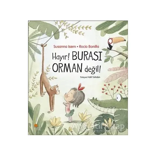 Hayır! Burası Orman Değil! - Susanna Isern - Günışığı Kitaplığı