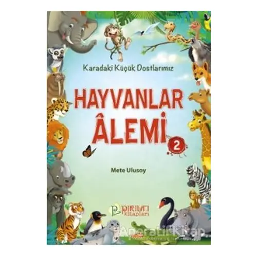 Hayvanlar Alemi 2 - Karadaki Küçük Dostlarımız - Mete Ulusoy - Pırıltı Kitapları - Erkam