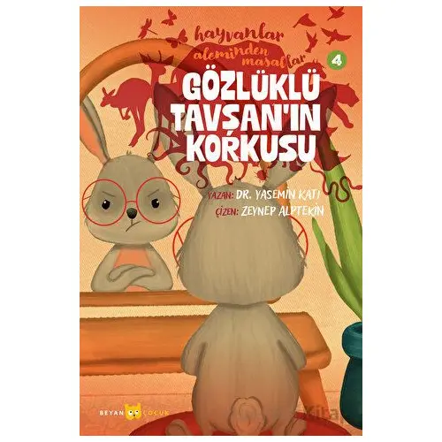 Hayvanlar Aleminden Masallar - 4 Gözlüklü Tavşanın Korkusu - Yasemin Katı - Beyan Yayınları