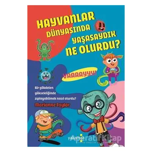 Hayvanlar Dünyasında Yaşasaydık Ne Olurdu ? - Marianne Taylor - Yakamoz Yayınevi