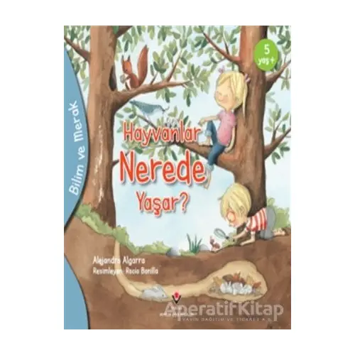 Hayvanlar Nerede Yaşar? - Bilim ve Merak - Alejandro Algarra - TÜBİTAK Yayınları