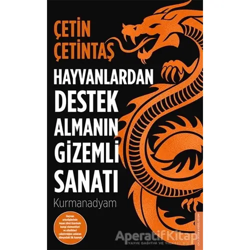 Hayvanlardan Destek Almanın Gizemli Sanatı - Çetin Çetintaş - Destek Yayınları