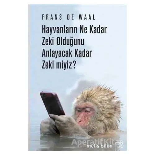 Hayvanların Ne Kadar Zeki Olduğunu Anlayacak Kadar Zeki miyiz? - Frans De Waal - Metis Yayınları