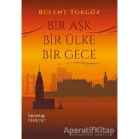 Bir Aşk Bir Ülke Bir Gece - Bülent Tokgöz - Hayykitap