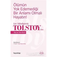 Ölümün Yok Edemediği Bir Anlamı Olmalı Hayatın! - Lev Nikolayeviç Tolstoy’dan Hayat Dersleri