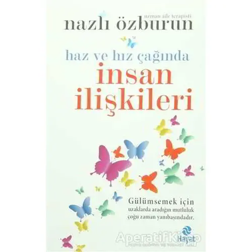 Haz ve Hız Çağında İnsan İlişkileri - Nazlı Özburun - Hayat Yayınları