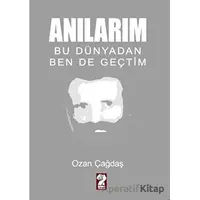 Anılarım - Bu Dünyadan Ben de Geçtim - Ozan Çağdaş - İştirak Yayınevi